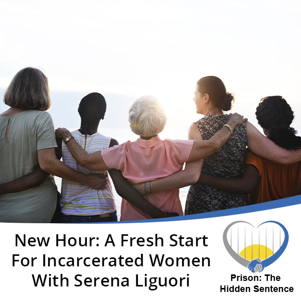 New Hour: A Fresh Start For Incarcerated Women With Serena Liguori
