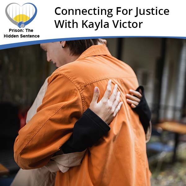 Prison the Hidden Sentence | Kayla Victor | Connecting For Justice