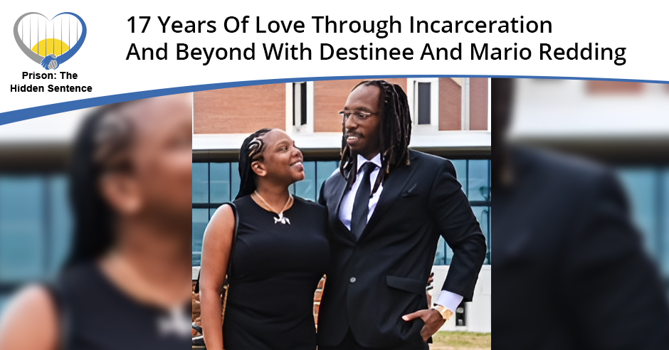 Prison the Hidden Sentence | Destinee And Mario Redding | Love Incarceration 