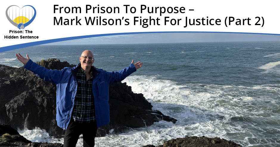 Prison the Hidden Sentence | Mark Wilson | Fight For Justice
