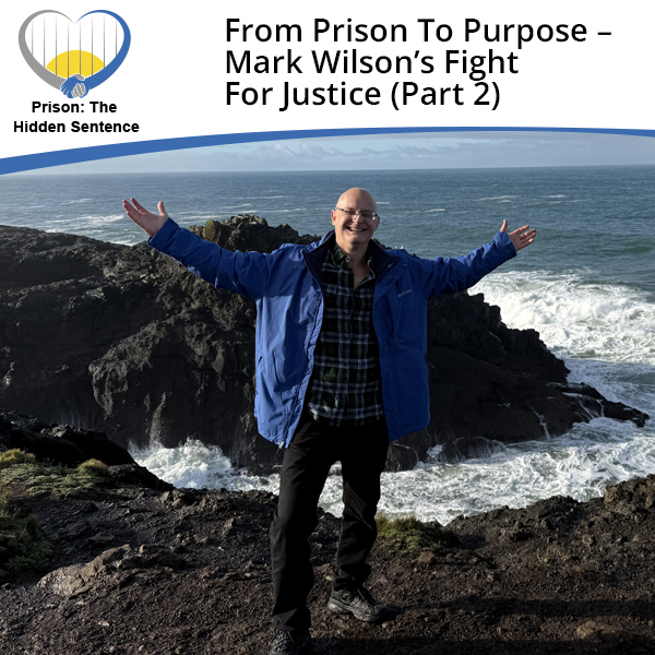 Prison the Hidden Sentence | Mark Wilson | Fight For Justice