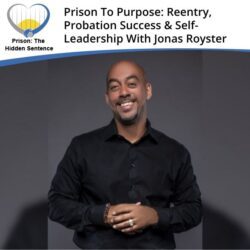 Prison the Hidden Sentence | Jonas Royster | Probation Success