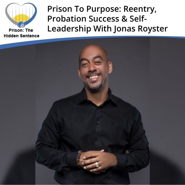 Prison the Hidden Sentence | Jonas Royster | Probation Success